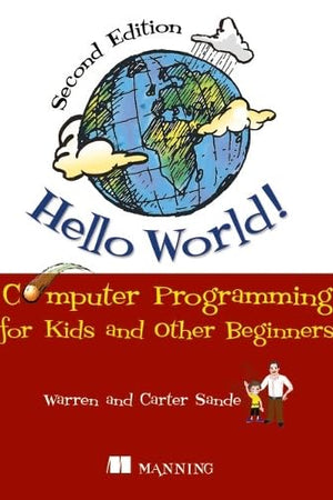 Hello World!: Computer Programming for Kids and Other Beginners