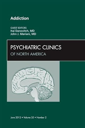 Addiction, An Issue of Psychiatric Clinics (Volume 35-2) (The Clinics: Internal Medicine, Volume 35-2)