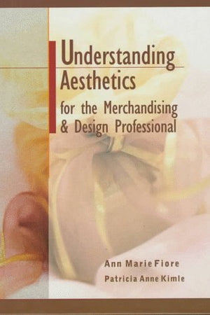 Understanding Aesthetics for the Merchandising and Design Professional