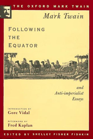 Following the Equator and Anti-imperialist Essays (1897,1901,1905) (The ^AOxford Mark Twain)