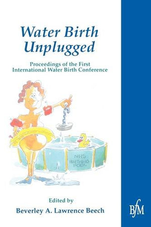 Waterbirth Unplugged: International Perspectives of Waterbirth