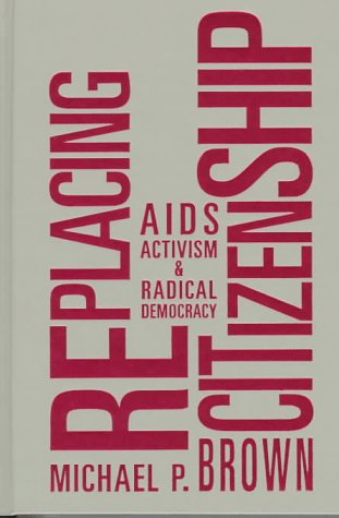 RePlacing Citizenship: AIDS Activism and Radical Democracy