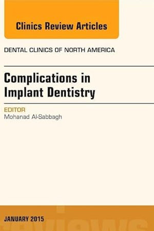 Complications in Implant Dentistry, An Issue of Dental Clinics of North America (Volume 59-1) (The Clinics: Dentistry, Volume 59-1)