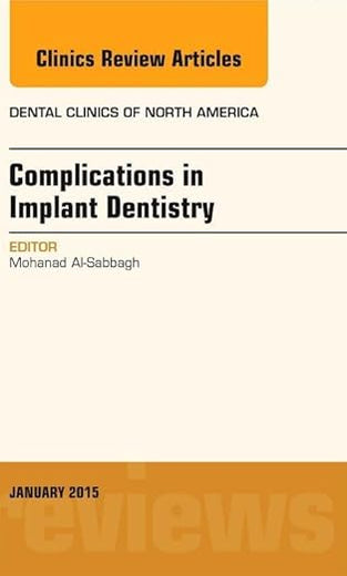 Complications in Implant Dentistry, An Issue of Dental Clinics of North America (Volume 59-1) (The Clinics: Dentistry, Volume 59-1)
