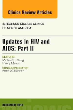 Updates in HIV and AIDS: Part II, An Issue of Infectious Disease Clinics (Volume 28-4) (The Clinics: Internal Medicine, Volume 28-4)