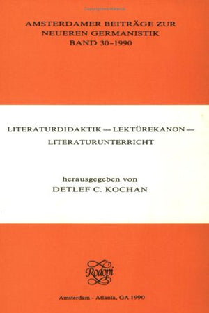 Literaturdidaktik – Lektürekanon – Literaturunterricht (Amsterdamer Beiträge zur neueren Germanistik, 30) (German Edition)