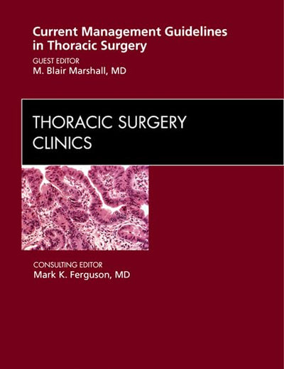Current Management Guidelines in Thoracic Surgery, An Issue of Thoracic Surgery Clinics (Volume 22-1) (The Clinics: Surgery, Volume 22-1)