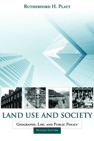 Land Use and Society, Revised Edition: Geography, Law, and Public Policy
