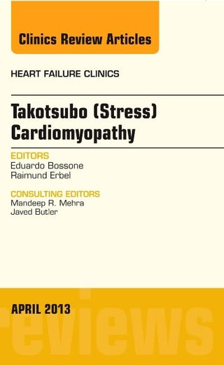 Takotsubo (Stress) Cardiomyopathy, An Issue of Heart Failure Clinics (Volume 9-2) (The Clinics: Internal Medicine, Volume 9-2)