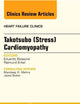 Takotsubo (Stress) Cardiomyopathy, An Issue of Heart Failure Clinics (Volume 9-2) (The Clinics: Internal Medicine, Volume 9-2)