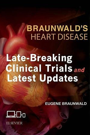 Braunwald’s Heart Disease: Late-Breaking Clinical Trials and Latest Updates Access Code