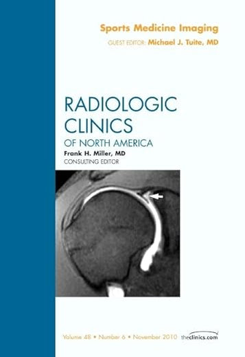 Sports Medicine Imaging, An Issue of Radiologic Clinics of North America (Volume 48-6) (The Clinics: Radiology, Volume 48-6)