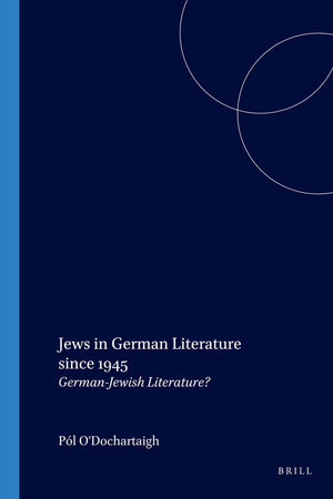 Jews in German Literature since 1945: German-Jewish Literature? (German Monitor, 53)