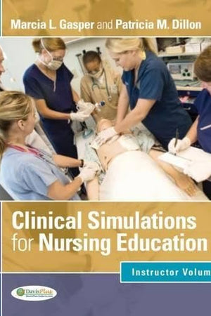 Clinical Simulations for Nursing Education - Instructor Volume: Facilitator Volume