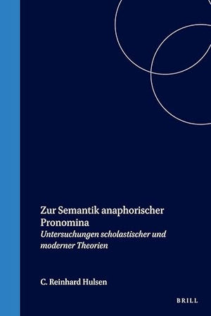 Zur Semantik anaphorischer Pronomina: Untersuchungen scholastischer und moderner Theorien (Studien und Texte zur Geistesgeschichte des Mittelalters, 41) (German Edition)