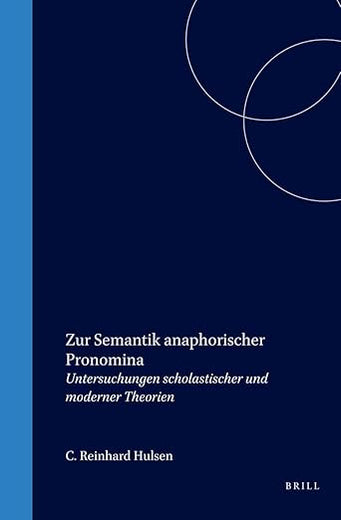 Zur Semantik anaphorischer Pronomina: Untersuchungen scholastischer und moderner Theorien (Studien und Texte zur Geistesgeschichte des Mittelalters, 41) (German Edition)