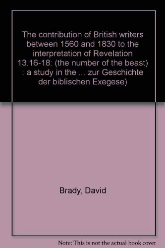 The Contribution of British Writers Between 1560 and 1830 to the Interpretation of Revelation 13.16-18: (the Number of the Beast)