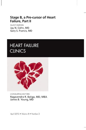 Stage B, A Pre-cursor to Heart Failure, Part II, An Issue of Heart Failure Clinics (Volume 8-2) (The Clinics: Internal Medicine, Volume 8-2)
