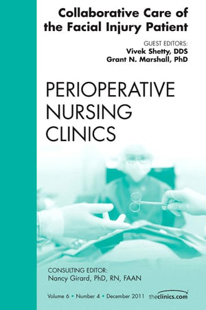 Collaborative Care of the Facial Injury Patient, An Issue of Perioperative Nursing Clinics (Volume 6-4) (The Clinics: Nursing, Volume 6-4)