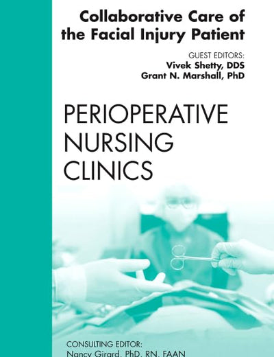 Collaborative Care of the Facial Injury Patient, An Issue of Perioperative Nursing Clinics (Volume 6-4) (The Clinics: Nursing, Volume 6-4)