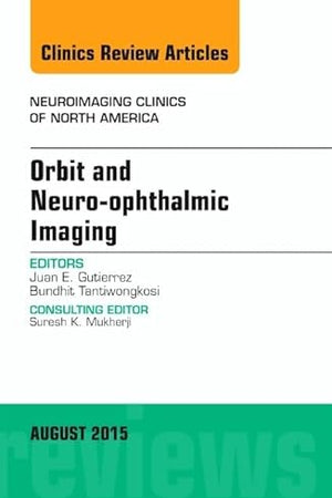 Orbit and Neuro-ophthalmic Imaging, An Issue of Neuroimaging Clinics (Volume 25-3) (The Clinics: Radiology, Volume 25-3)