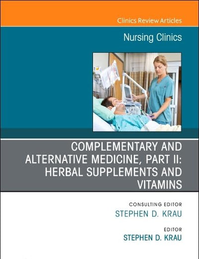 Complementary and Alternative Medicine, Part II: Herbal Supplements and Vitamins, An Issue of Nursing Clinics (Volume 56-1) (The Clinics: Nursing, Volume 56-1)