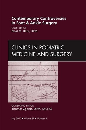 Contemporary Controversies in Foot and Ankle Surgery, An Issue of Clinics in Podiatric Medicine and Surgery (Volume 29-3) (The Clinics: Orthopedics, Volume 29-3)