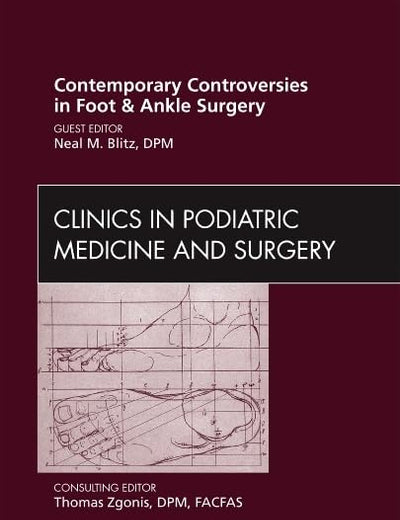 Contemporary Controversies in Foot and Ankle Surgery, An Issue of Clinics in Podiatric Medicine and Surgery (Volume 29-3) (The Clinics: Orthopedics, Volume 29-3)