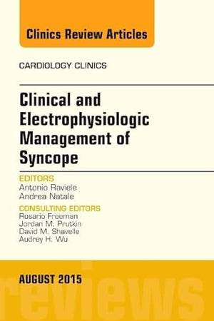 Clinical and Electrophysiologic Management of Syncope, An Issue of Cardiology Clinics (Volume 33-3) (The Clinics: Internal Medicine, Volume 33-3)