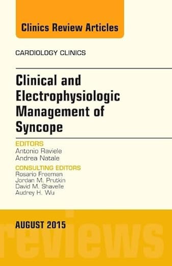 Clinical and Electrophysiologic Management of Syncope, An Issue of Cardiology Clinics (Volume 33-3) (The Clinics: Internal Medicine, Volume 33-3)