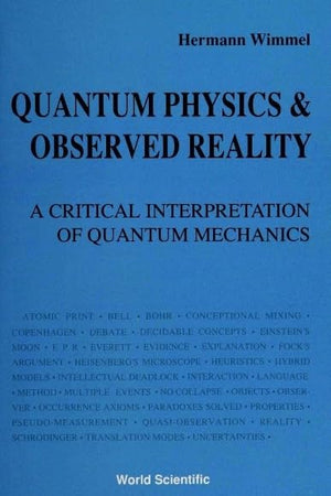 QUANTUM PHYSICS AND OBSERVED REALITY: A CRITICAL INTERPRETATION OF QUANTUM MECHANICS
