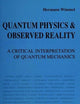 QUANTUM PHYSICS AND OBSERVED REALITY: A CRITICAL INTERPRETATION OF QUANTUM MECHANICS