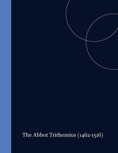 The Abbot Trithemius (1462-1516): The Renaissance of Monastic Humanism (Studies in the History of Christian Traditions, 24)