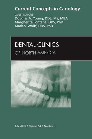 Current Concepts in Cariology, An Issue of Dental Clinics (Volume 54-3) (The Clinics: Dentistry, Volume 54-3)