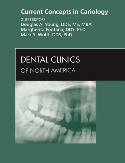 Current Concepts in Cariology, An Issue of Dental Clinics (Volume 54-3) (The Clinics: Dentistry, Volume 54-3)