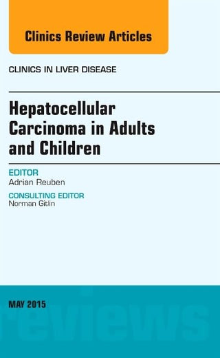 Hepatocellular Carcinoma in Adults and Children, An Issue of Clinics in Liver Disease (Volume 19-2) (The Clinics: Internal Medicine, Volume 19-2)