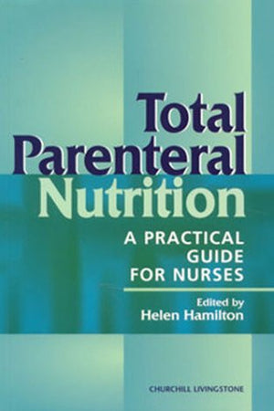 Total Parenteral Nutrition: A Practical Guide for Nurses