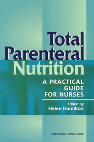Total Parenteral Nutrition: A Practical Guide for Nurses
