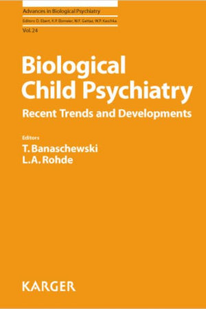 Biological Child Psychiatry: Recent Trends and Developments (Advances in Biological Psychiatry)