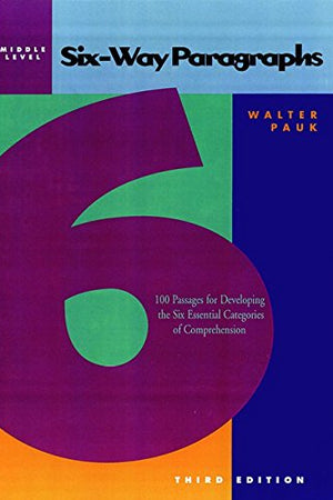 Six-Way Paragraphs: 100 Passages for Developing the Six Essential Categories of Comprehension, Middle Level