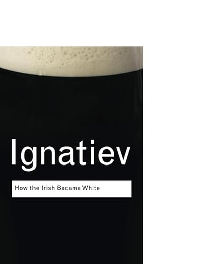 How the Irish Became White (Routledge Classics)
