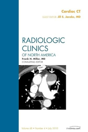 Cardiac CT, An Issue of Radiologic Clinics of North America (Volume 48-4) (The Clinics: Radiology, Volume 48-4)