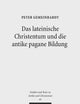 Das Lateinische Christentum Und Die Antike Pagane Bildung (Studien Und Texte Zu Antike Und Christentum / Studies And Te) (German Edition)