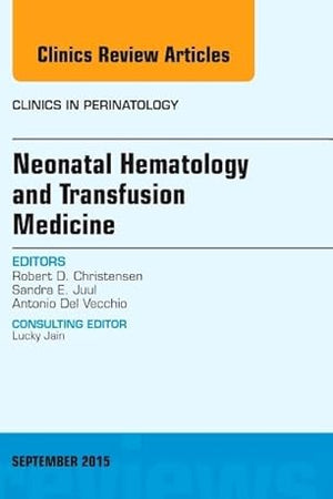 Neonatal Hematology and Transfusion Medicine, An Issue of Clinics in Perinatology (Volume 42-3) (The Clinics: Internal Medicine, Volume 42-3)