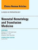 Neonatal Hematology and Transfusion Medicine, An Issue of Clinics in Perinatology (Volume 42-3) (The Clinics: Internal Medicine, Volume 42-3)