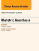 Obstetric and Gynecologic Anesthesia, An Issue of Anesthesiology Clinics (Volume 31-3) (The Clinics: Internal Medicine, Volume 31-3)