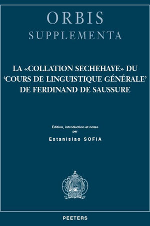 La Collation Sechehaye du 'Cours de linguistique générale' de Ferdinand de Saussure: Édition, introduction et notes (Orbis Supplementa) (French Edition)