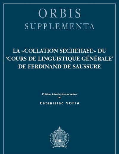 La Collation Sechehaye du 'Cours de linguistique générale' de Ferdinand de Saussure: Édition, introduction et notes (Orbis Supplementa) (French Edition)