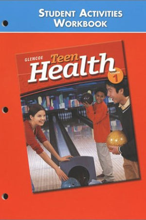Teen Health Course 1, Student Activities Workbook