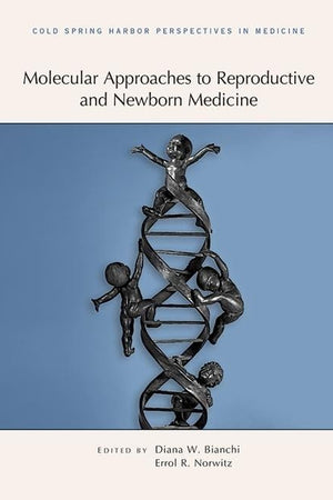 Molecular Approaches to Reproductive and Newborn Medicine (Subject Collection from Cold Spring Harbor Perspectives in Medicine)